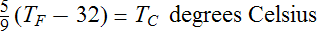 Fraction 5 over 9 left-parenthesis T subscript F minus 32 right-parenthesis = T subscript C degrees Celsius