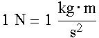 1 N = 1 fraction kg dot m over s squared
