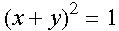 left-parenthesis x plus y right-parenthesis superscript 2 baseline equals 1